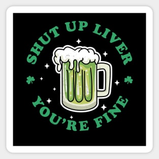 Shut Up Liver Youre Fine St Patricks Day Drinking Green Beer Sticker